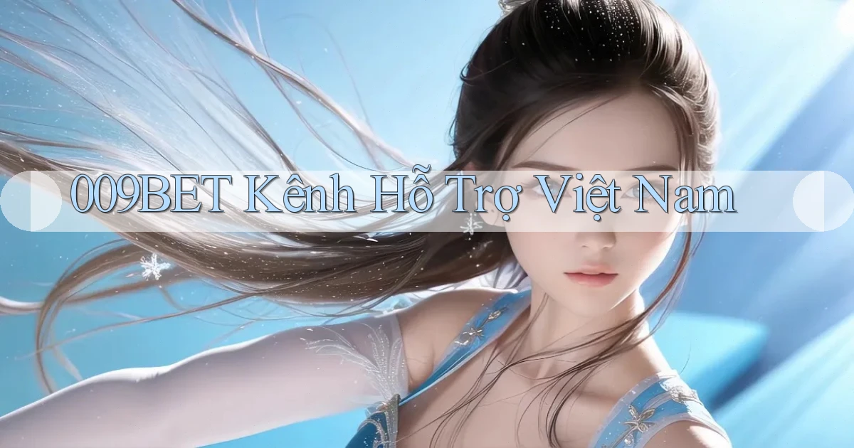 009bet kênh hỗ trợ việt nam