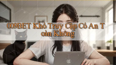 009bet khó truy cập có an toàn không