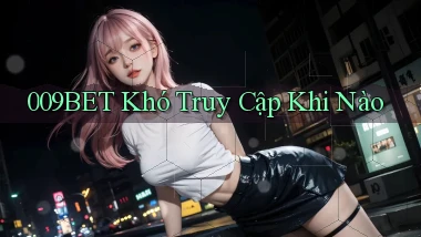 009bet khó truy cập khi nào