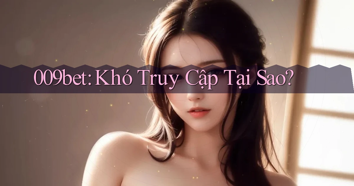 009bet khó truy cập tại sao