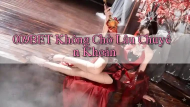 009bet không chờ lâu chuyển khoản