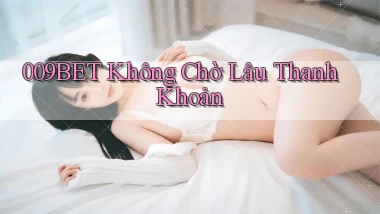 009bet không chờ lâu thanh khoản