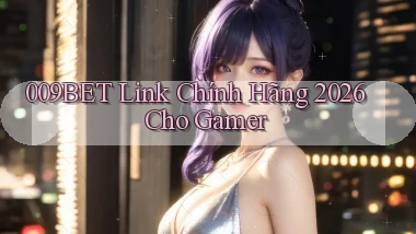 009bet   Link Chính Hãng 2026 Cho Gamer