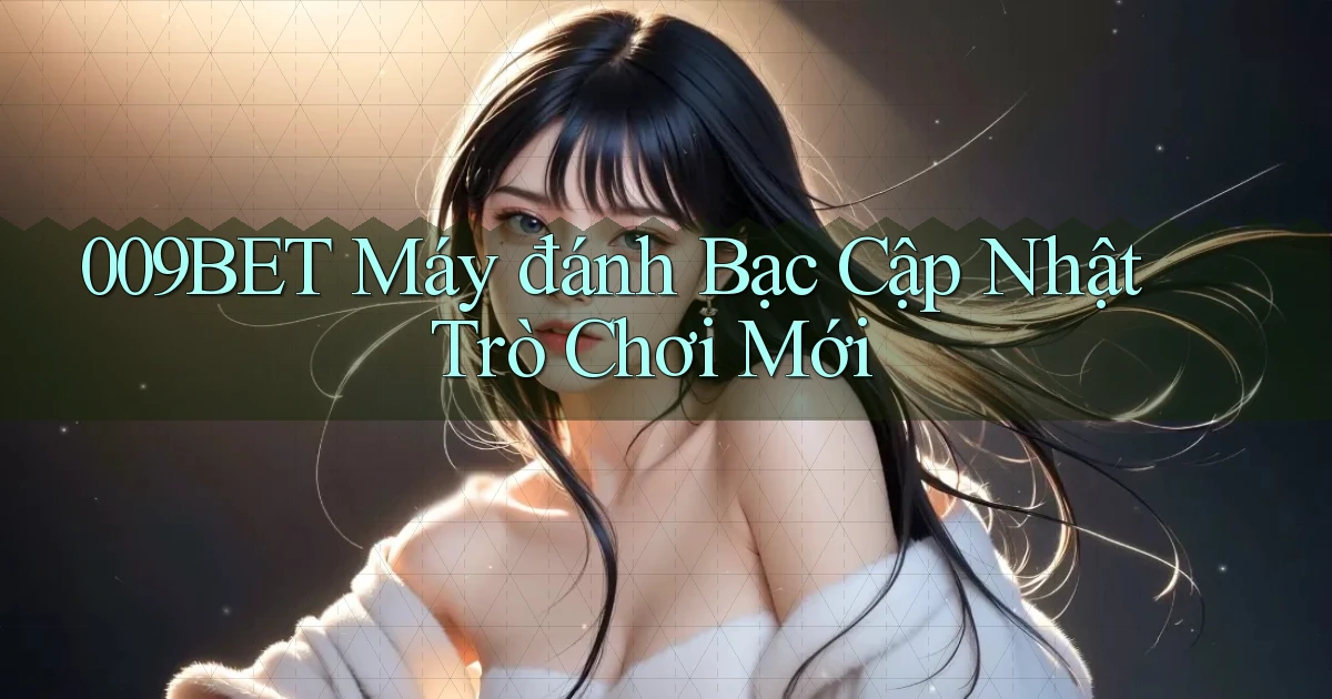 009bet  máy đánh bạc cập nhật trò chơi mới