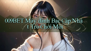 009bet  máy đánh bạc cập nhật trò chơi mới