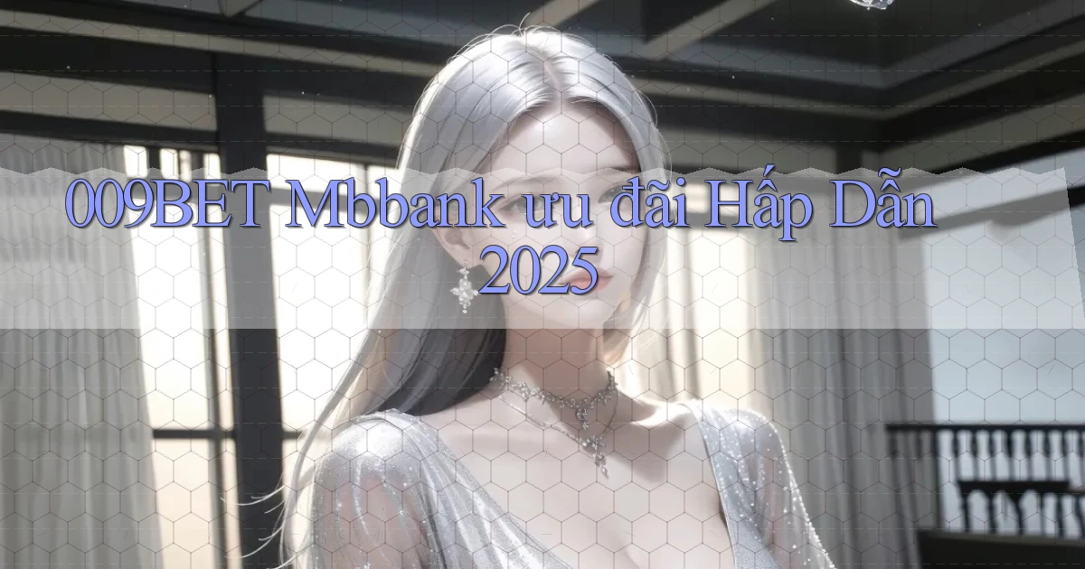 009bet mbbank ưu đãi hấp dẫn 2025