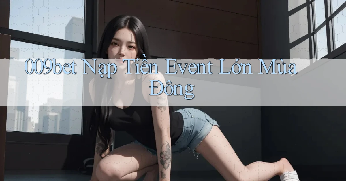 009bet nạp tiền event lớn mùa đông