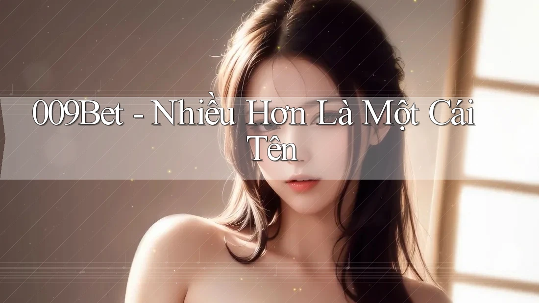 009Bet - Nhiều Hơn Là Một Cái Tên