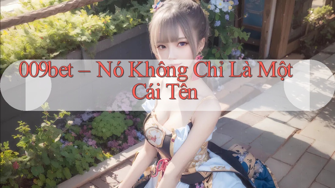 009bet – Nó Không Chỉ Là Một Cái Tên