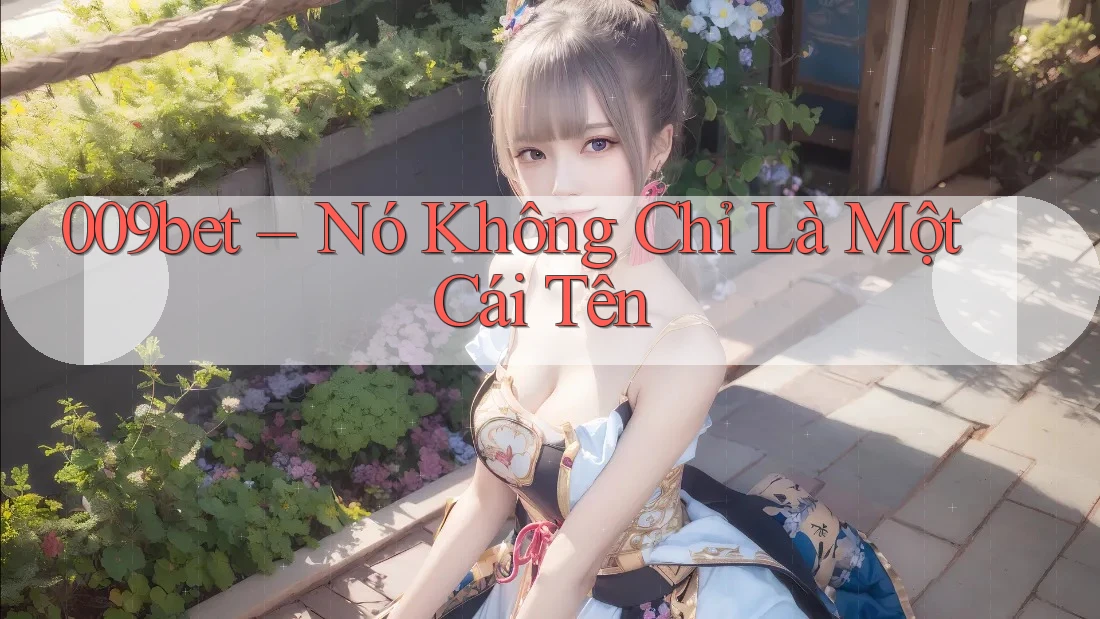 009bet – Nó Không Chỉ Là Một Cái Tên