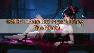 009bet phản hồi người dùng bao nhiêu