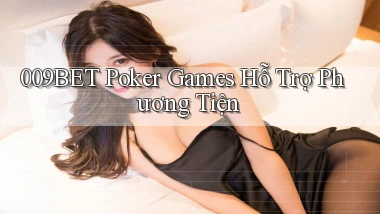 009bet  poker games hỗ trợ phương tiện