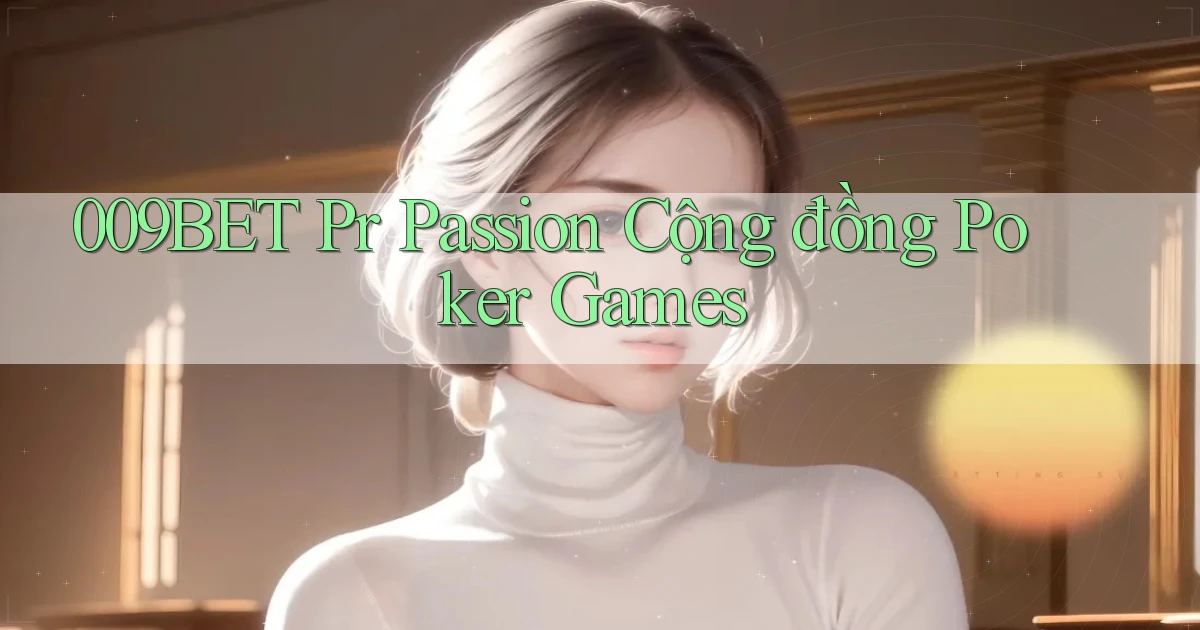009bet  pr passion cộng đồng poker games