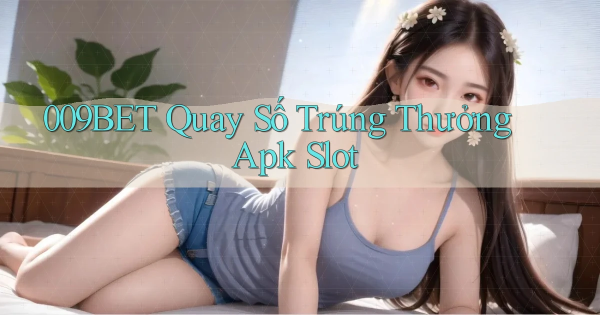 009bet  quay số trúng thưởng apk slot