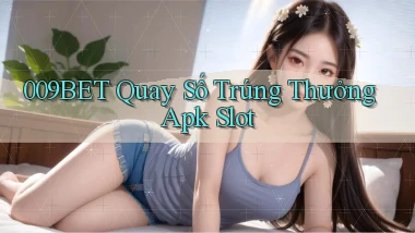 009bet  quay số trúng thưởng apk slot