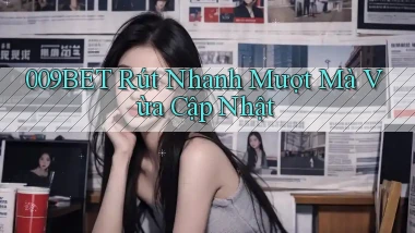 009bet rút nhanh mượt mà vừa cập nhật