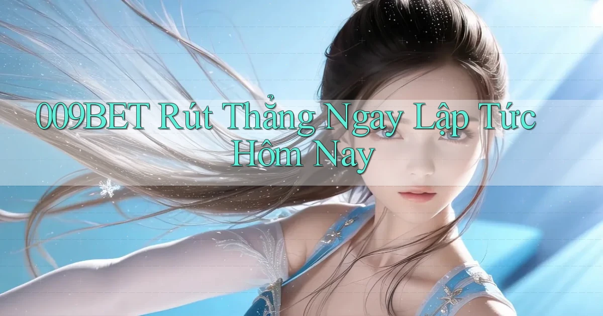 009bet rút thẳng ngay lập tức hôm nay