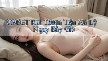 009bet rút thuận tiện xử lý ngay bây giờ