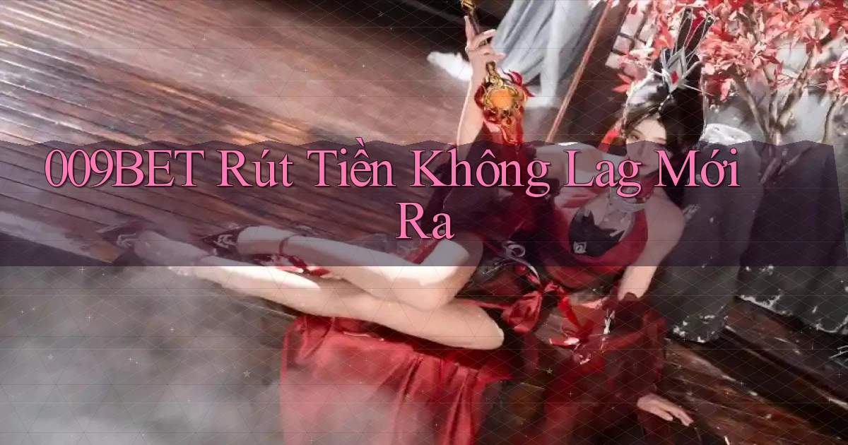 009bet rút tiền không lag mới ra