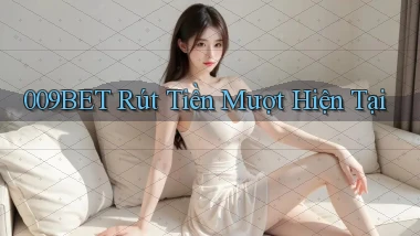 009bet rút tiền mượt hiện tại