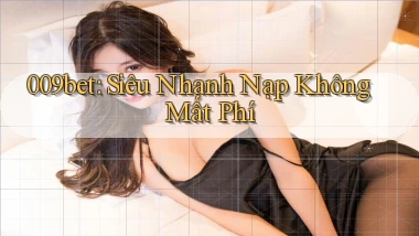 009bet siêu nhanh nạp không mất phí