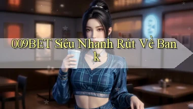 009bet siêu nhanh rút về bank