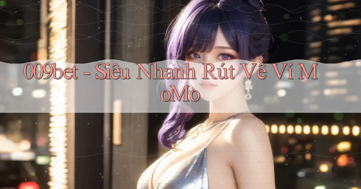 009bet siêu nhanh rút về ví momo