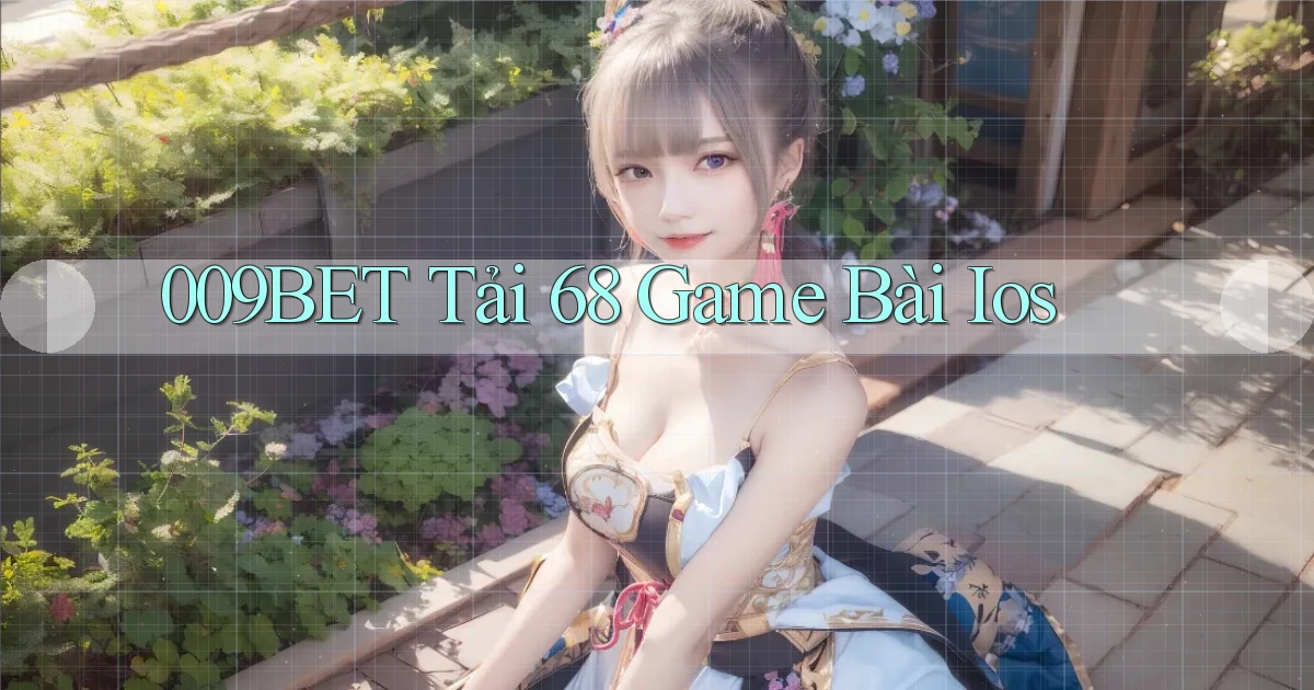 009bet  tải 68 game bài ios