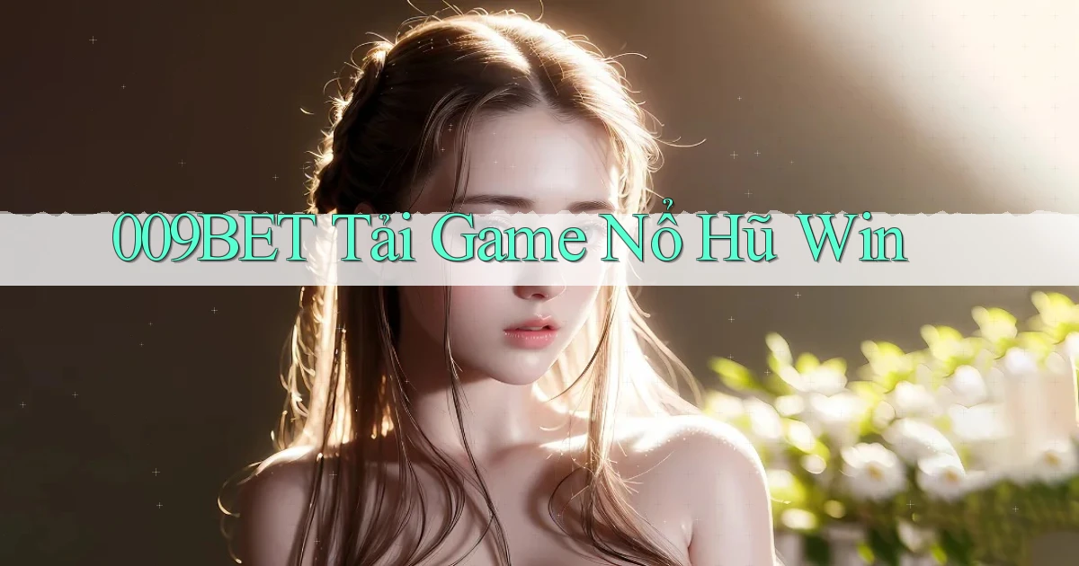 009bet  tải game nổ hũ win