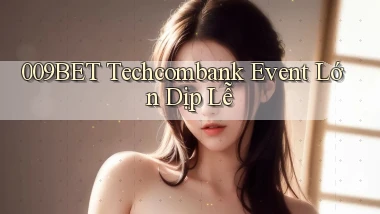 009bet techcombank event lớn dịp lễ