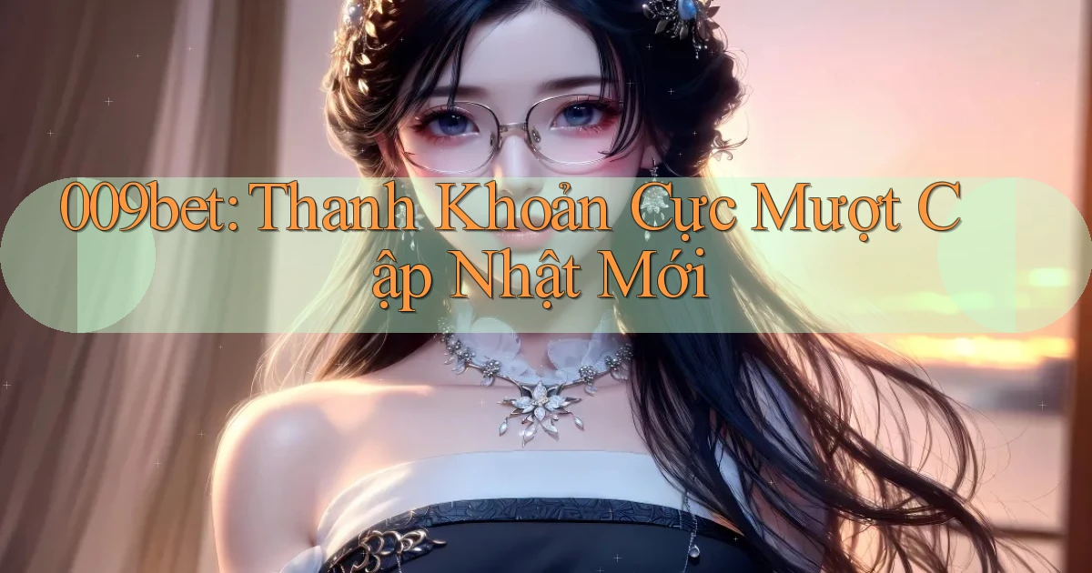 009bet thanh khoản cực mượt cập nhật mới