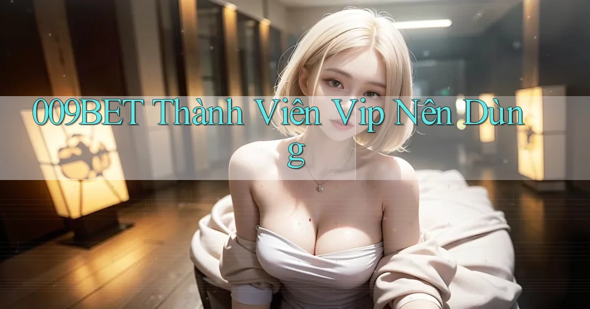 009bet thành viên vip nên dùng