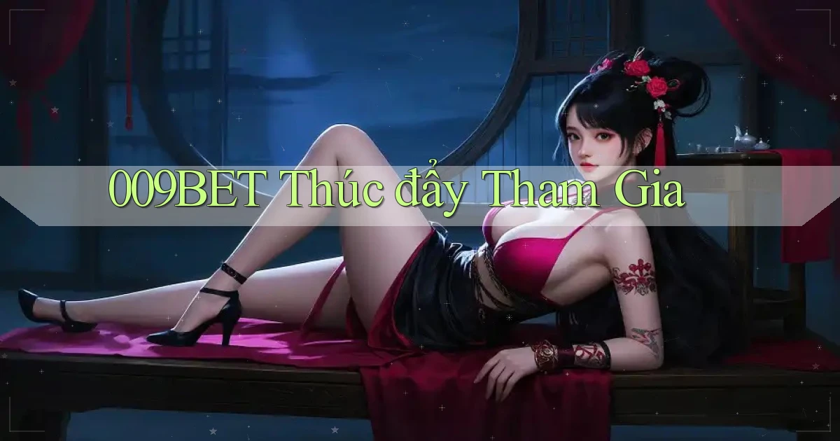 009bet  thúc đẩy tham gia