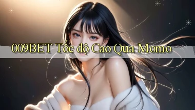 009bet tốc độ cao qua momo