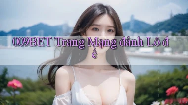 009bet  trang mạng đánh lô đề