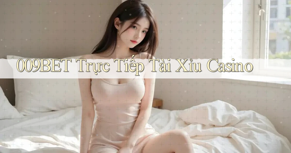 009bet  trực tiếp tài xỉu casino