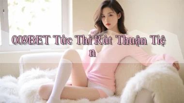 009bet tức thì rút thuận tiện