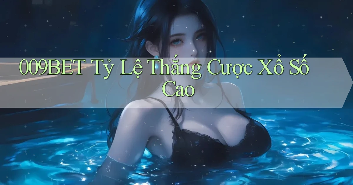 009bet  tỷ lệ thắng cược xổ số cao