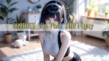 009bet vip phải thử ngay