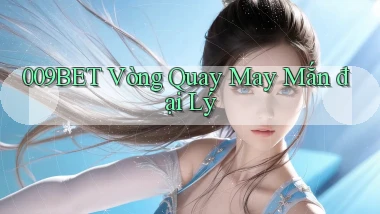 009bet  vòng quay may mắn đại lý