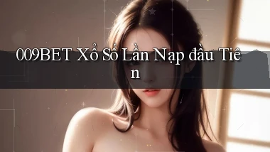 009bet  xổ số lần nạp đầu tiên