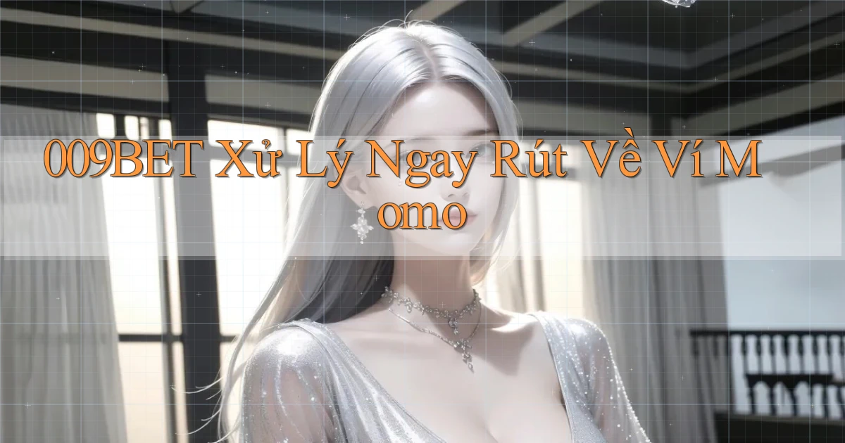 009bet xử lý ngay rút về ví momo