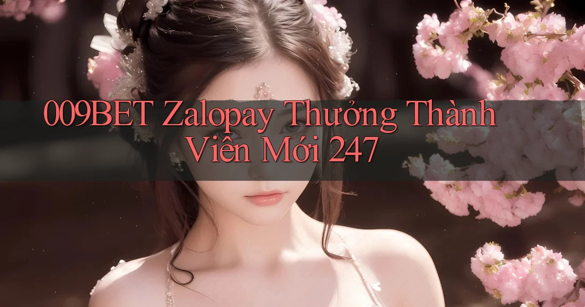 009bet zalopay thưởng thành viên mới 24／7