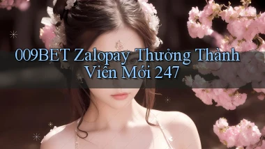 009bet zalopay thưởng thành viên mới 24／7