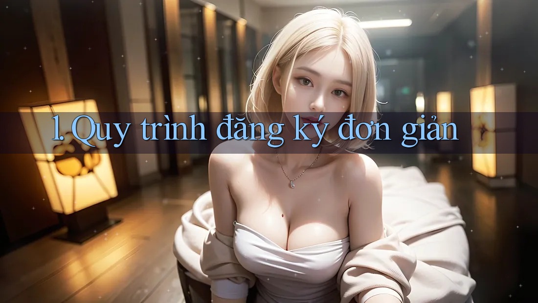 1. Quy trình đăng ký đơn giản 1. Quy trình đăng ký đơn giản