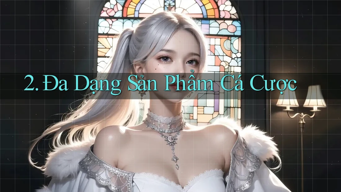 2. Đa dạng sản phẩm cá cược 2. Đa dạng sản phẩm cá cược