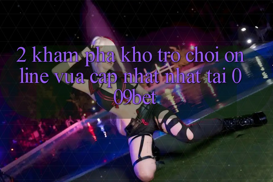 2. Khám Phá Kho Trò chơi Online Vừa cập nhật Nhất Tại 009bet