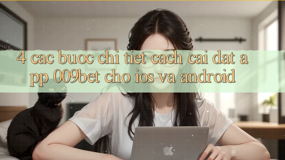 4. Các bước Chi Tiết Cách Cài đặt App 009bet Cho iOS Và Android 4. Các bước Chi Tiết Cách Cài đặt App 009bet Cho iOS Và Android