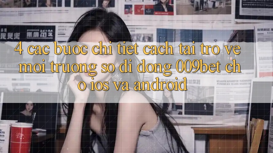 4. Các bước Chi Tiết Cách Tải trở về Môi trường số di động 009bet Cho iOS Và Android
