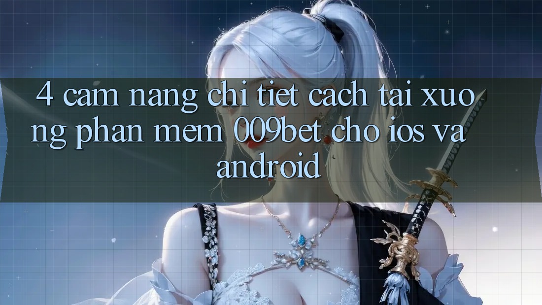 4. Cẩm nang Chi Tiết Cách Tải xuống Phần mềm 009bet Cho iOS Và Android